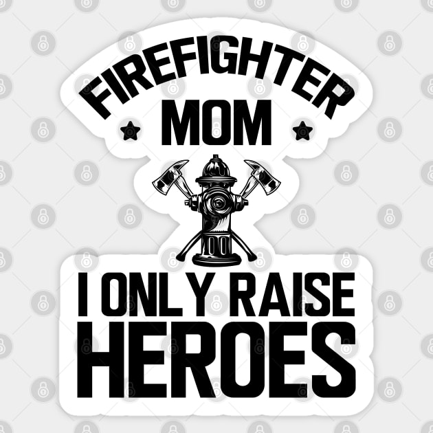 firefighter Mom I only raise heroes Sticker by KC Happy Shop